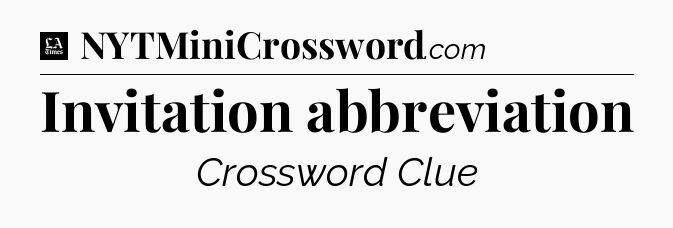 Invitation abbreviation - LA Times Crossword