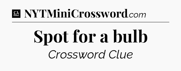 Spot for a bulb - LA Times Crossword