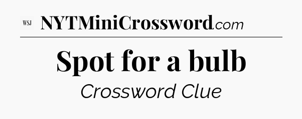 Spot for a bulb - WSJ Crossword