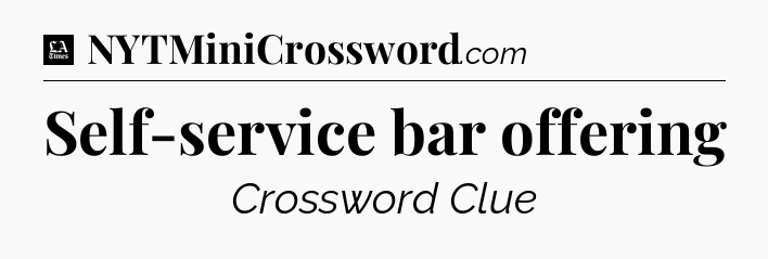 Self-service bar offering - LA Times Crossword