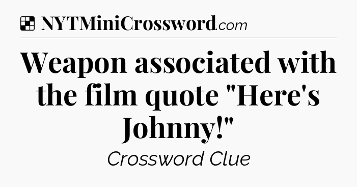 Solution: Weapon associated with the film quote 