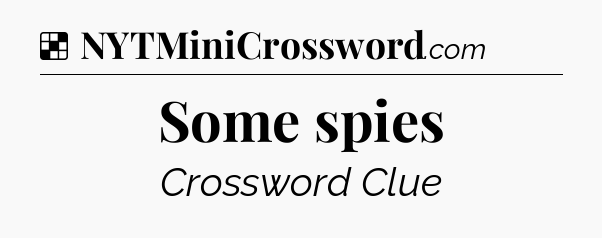 Solution: Some spies - NYT Crossword