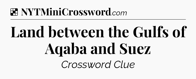 Solution: Land between the Gulfs of Aqaba and Suez - NYT Crossword