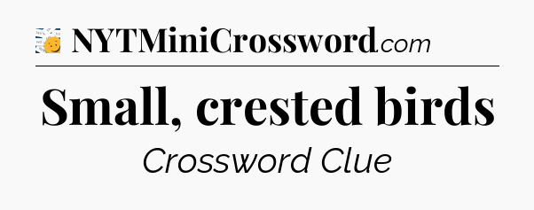 Small, crested birds - 7 Little Words