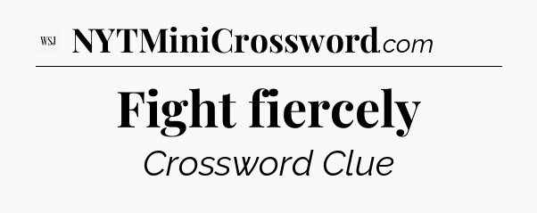 Fight fiercely - WSJ Crossword