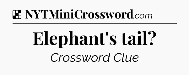 Solution: Elephant's tail - NYT Crossword