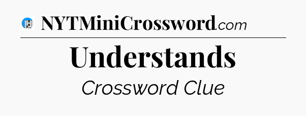 Understands Crossword Clue