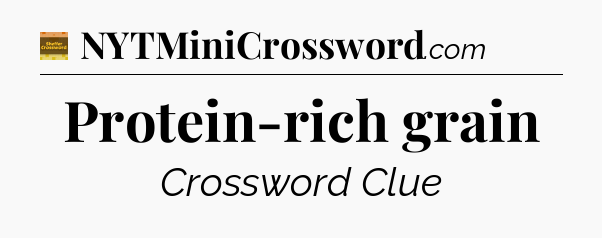 Protein-rich grain - Eugene Sheffer Crossword