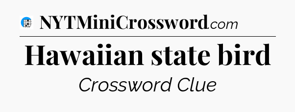 Hawaiian state bird Crossword Clue