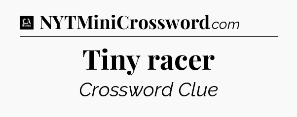 Tiny racer - LA Times Crossword