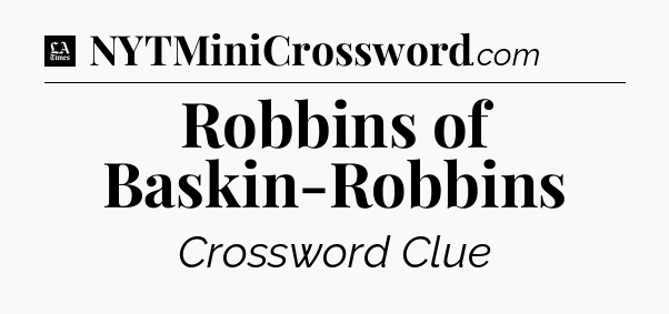 Robbins of Baskin-Robbins - LA Times Crossword