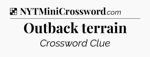 Solution: Outback terrain - NYT Crossword