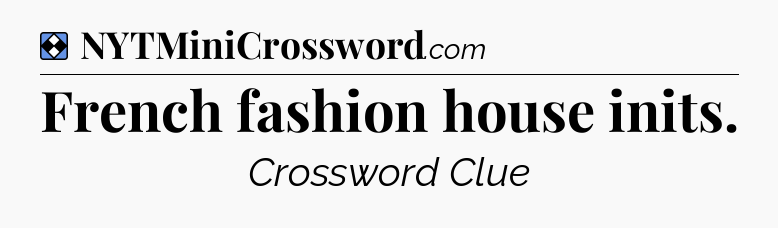 Solution: French fashion house inits - NYT Mini Crossword