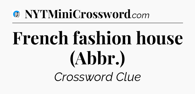 French fashion house (Abbr.) Crossword Clue