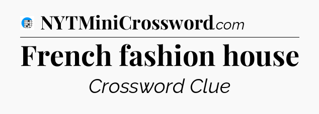 French fashion house Crossword Clue