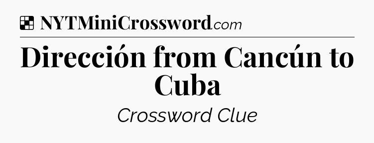 Solution: Dirección from Cancún to Cuba - NYT Crossword