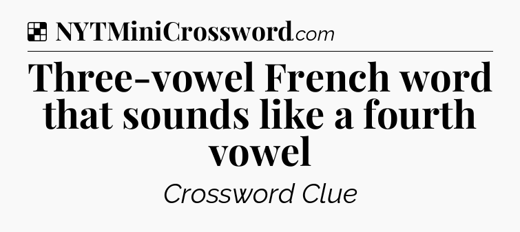 Solution: Three-vowel French word that sounds like a fourth vowel - NYT Crossword