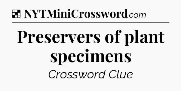 Solution: Preservers of plant specimens - NYT Crossword