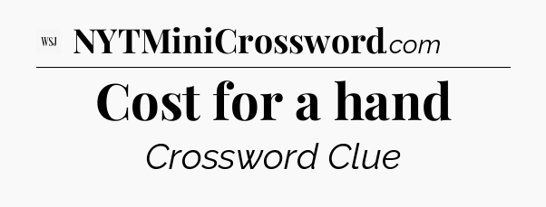 Cost for a hand - WSJ Crossword