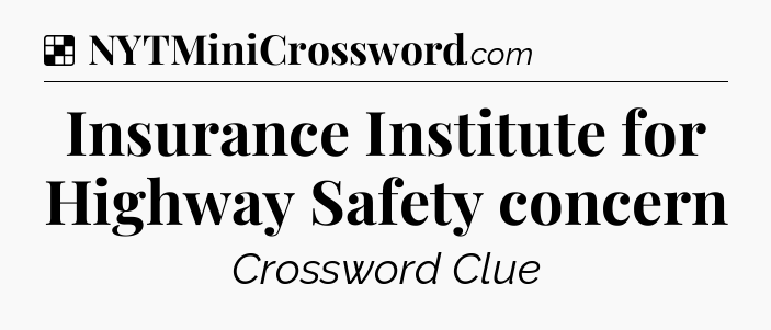 Solution: Insurance Institute for Highway Safety concern - NYT Crossword