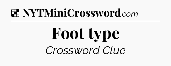 Solution: Foot type - NYT Crossword