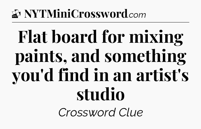 Flat board for mixing paints, and something you'd find in an artist's studio - Daily Themed Classic Crossword