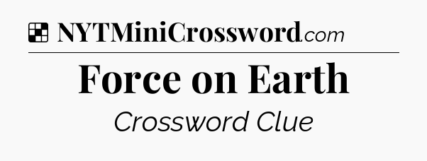 Solution: Force on Earth - NYT Crossword