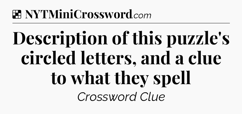 Solution: Description of this puzzle's circled letters, and a clue to what they spell - NYT Crossword