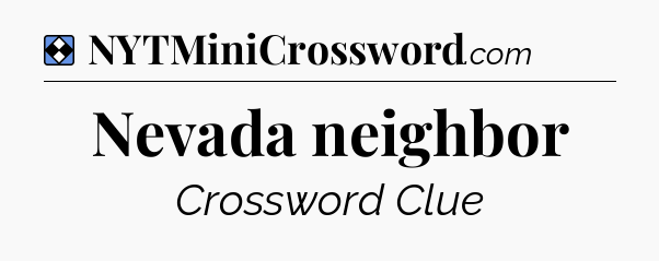 Solution: Nevada neighbor - NYT Mini Crossword