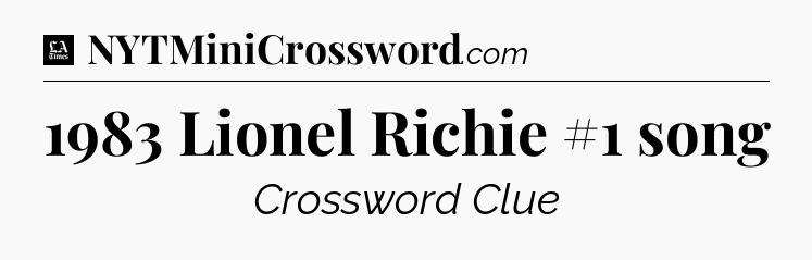 1983 Lionel Richie #1 song - LA Times Crossword