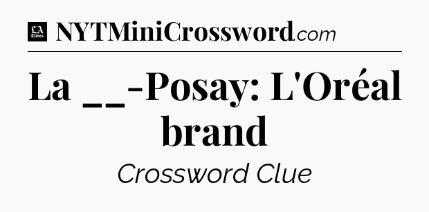 La __-Posay: L'Oréal brand - LA Times Crossword
