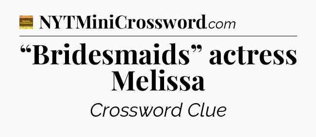 “Bridesmaids” actress Melissa - Eugene Sheffer Crossword