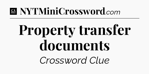 Property transfer documents - LA Times Crossword
