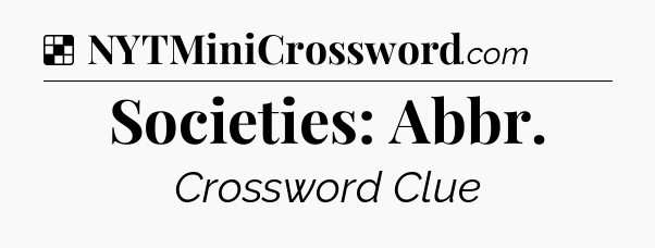 Solution: Societies: Abbr - NYT Crossword