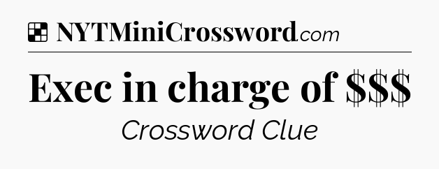 Solution: Exec in charge of $$$ - NYT Crossword