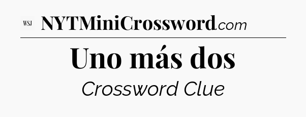 Uno más dos - WSJ Crossword