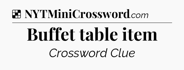 Solution: Buffet table item - NYT Crossword