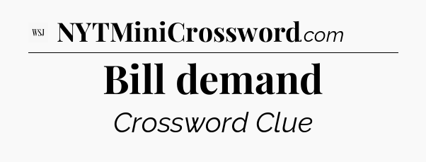 Bill demand - WSJ Crossword