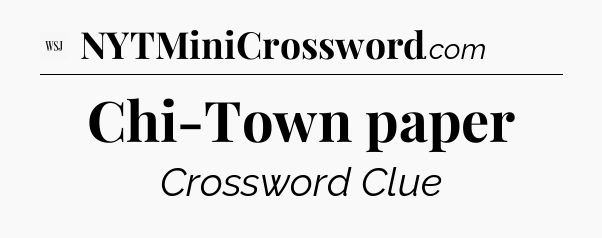 Chi-Town paper - WSJ Crossword