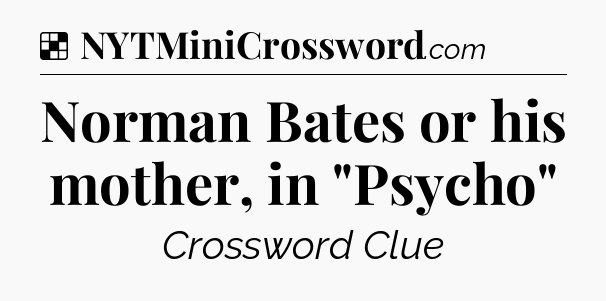 Solution: Norman Bates or his mother, in 