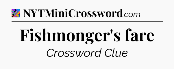 Fishmonger's fare Crossword Clue