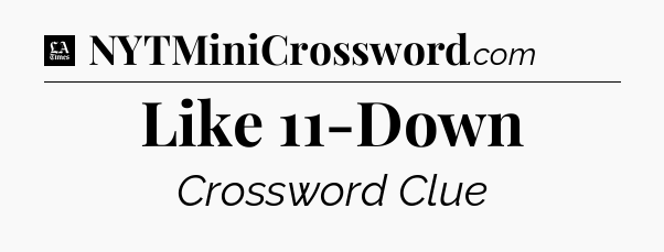 Like 11-Down - LA Times Crossword