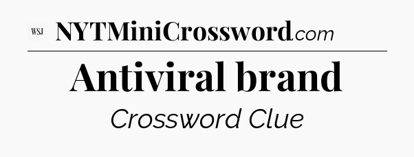 Antiviral brand - WSJ Crossword