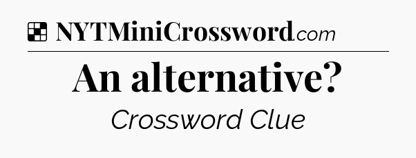 Solution: An alternative - NYT Crossword