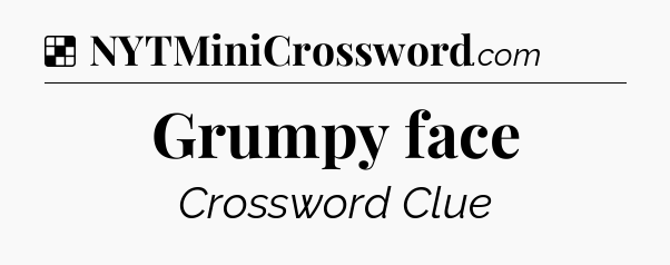 Solution: Grumpy face - NYT Crossword