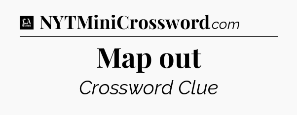 Map out - LA Times Crossword