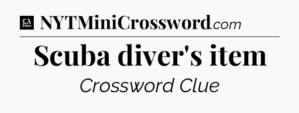 Scuba diver's item - LA Times Crossword