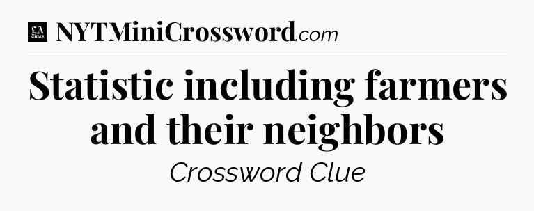 Statistic including farmers and their neighbors - LA Times Crossword