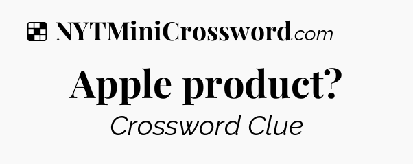 Solution: Apple product - NYT Crossword
