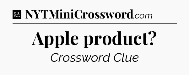 Apple product - LA Times Crossword